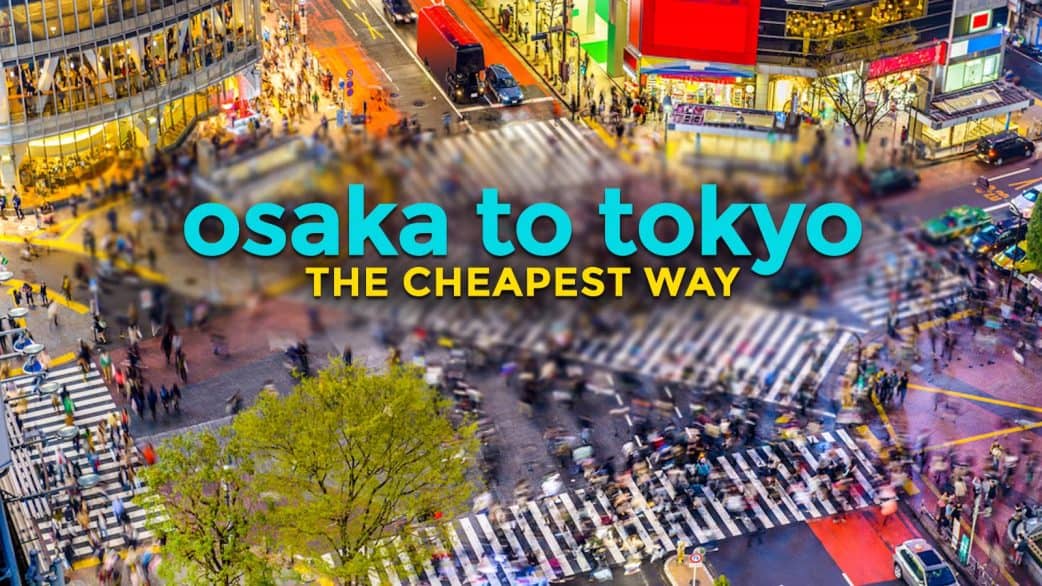 OSAKA TO TOKYO Or TOKYO TO OSAKA: The Cheapest Way | The Poor Traveler ...