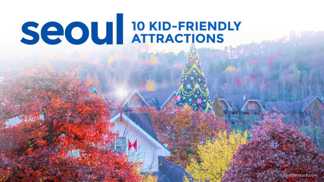 KOREA FOR KIDS: 10 Family-Friendly Attractions in Seoul | The Poor