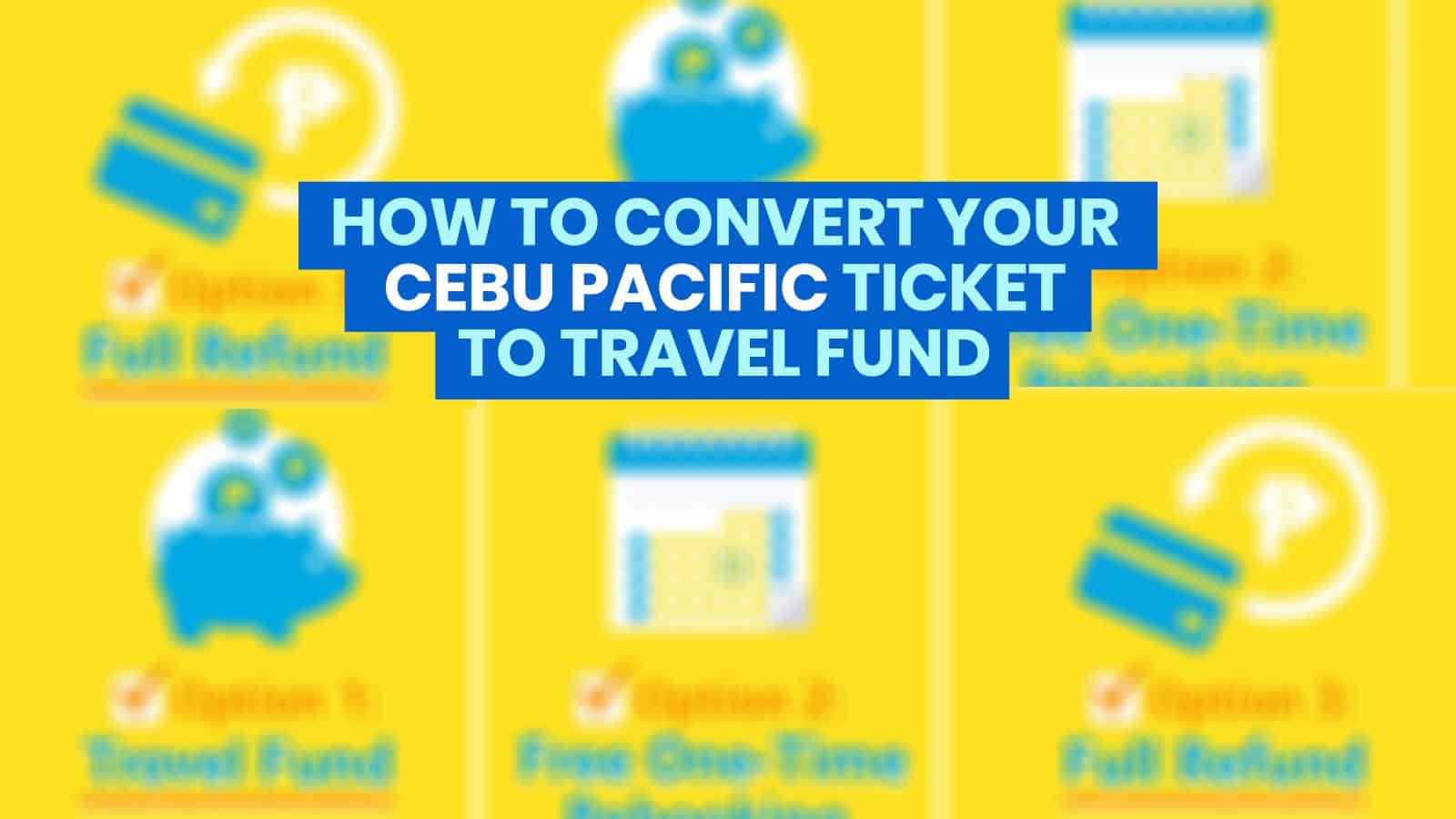 CEBU PACIFIC: How to Convert Your Ticket to a TRAVEL FUND